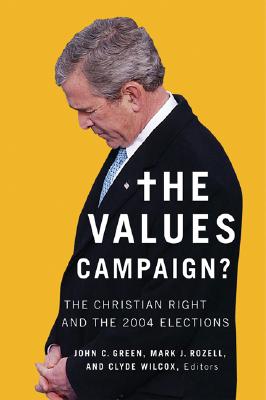 The Values Campaign: The Christian Right and the 2004 Elections (Religion and Politics)