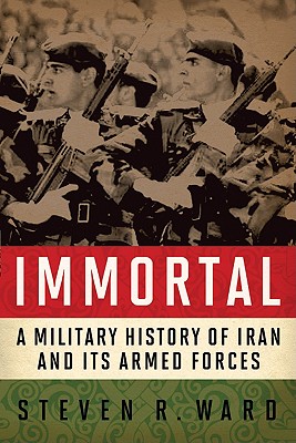 Immortal: A Military History of Iran and Its Armed Forces