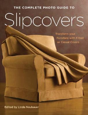 Image for The Complete Photo Guide to Slipcovers: Transform Your Furniture with Fitted or Casual Covers