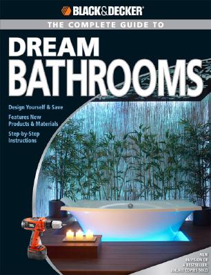 Black & Decker The Complete Guide to Dream Bathrooms: Design Yourself & Save (Black & Decker Complete Guide)