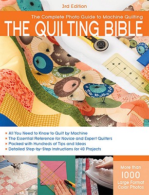 The Quilting Bible, 3rd Edition: The Complete Photo Guide to Machine Quilting