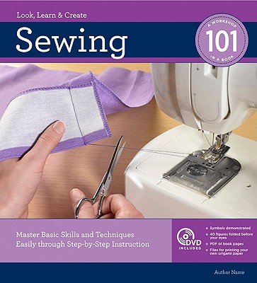Sewing 101, Revised and Updated: Master Basic Skills and Techniques Easily through Step-by-Step Instruction