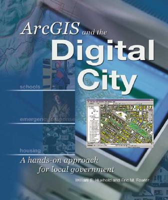 ArcGIS and the Digital City: A Hands-On Approach for Local Government