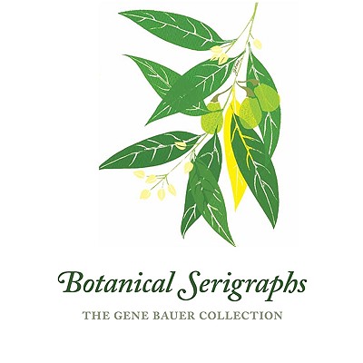 Botanical Serigraphs: The Gene Bauer Collection