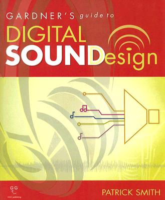 Gardner's Guide to Digital Sound Design (Gardner's Guide series)