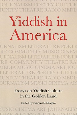 Yiddish in America: Essays on Yiddish Culture in the Golden Land