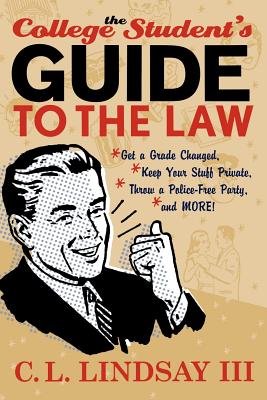 Image for The College Student's Guide to the Law: Get a Grade Changed, Keep Your Stuff Private, Throw a Police-Free Party, and More!
