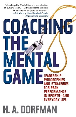 Coaching the Mental Game: Leadership Philosophies and Strategies for Peak Performance in Sportsand Everyday Life