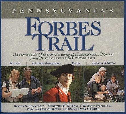Pennsylvania's Forbes Trail: Gateways and Getaways along the Legendary Route from Philadelphia to Pittsburgh