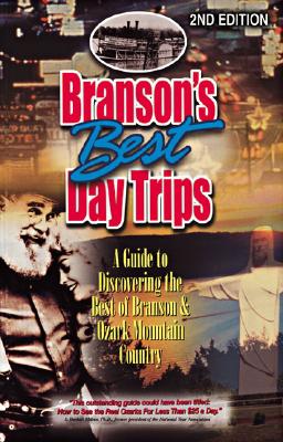 Branson's Best Day Trips: A Guide To Discovering The Best Of Branson And Ozark Mountain Country