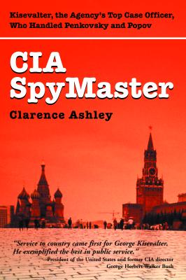 CIA Spymaster: The Agencys Top Case Officer Who Handled Penkovsky And Popov