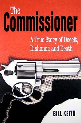 Image for The Commissioner: A True Story of Deceit, Dishonor, and Death