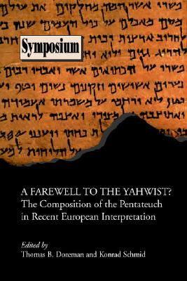 Farewell to the Yahwist: The Composition of the Pentateuch in Recent European Interpretation (Society of Biblical Literature Symposium Series, 34)
