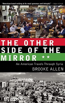 The Other Side of the Mirror An American Travels through Syria