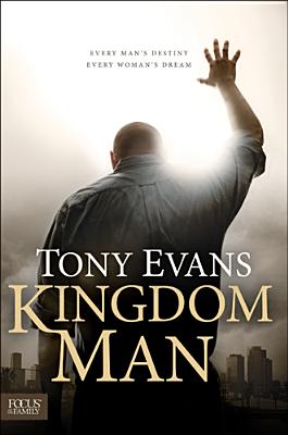 Image for Kingdom Man: Every Man's Destiny, Every Woman's Dream Kingdom Man: Every Man's Destiny, Every Woman's Dream