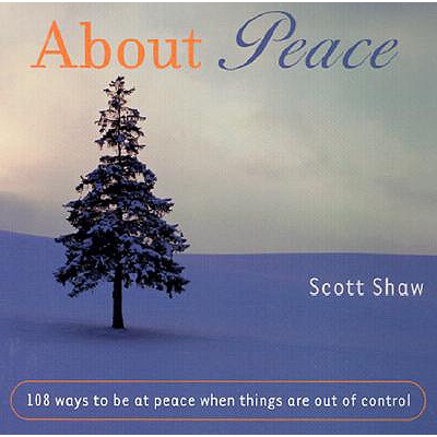 Image for About Peace: 108 ways to be at peace when things are out of control