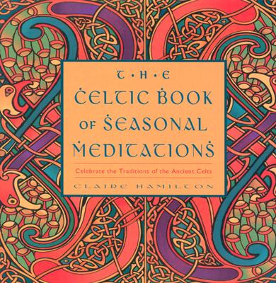 Image for Celtic Book of Seasonal Meditations: Celebrate the Traditions of the Ancient Celts Celtic Book of Seasonal Meditations: Celebrate the Traditions of the Ancient Celts