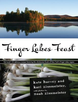 Image for Finger Lakes Feast: 110 Delicious Recipes from New York's Hotspot for Wholesome Local Foods Finger Lakes Feast: 110 Delicious Recipes from New York's Hotspot for Wholesome Local Foods