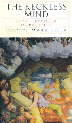 Image for The Reckless Mind: Intellectuals in Politics The Reckless Mind: Intellectuals in Politics