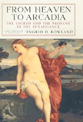 From Heaven to Arcadia: The Sacred and the Profane in the Renaissance