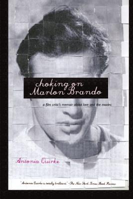 Choking on Marlon Brando: A Film Critic's Memoir About Love and the Movies
