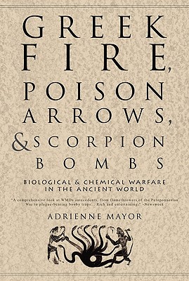 Greek Fire, Poison Arrows And Scorpion Bombs: Biological And Chemical Wafare In The Ancient World