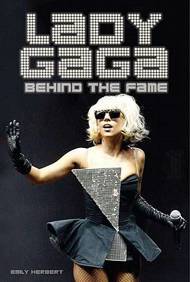 Lady Gaga: Behind the Fame, Herbert, Emily Lady Gaga: Behind the Fame, Herbert, Emily