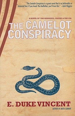 The Camelot Conspiracy: A Novel of the Kennedys, Castro and the CIA