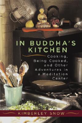 In Buddha's Kitchen : Cooking, Being Cooked, and Other Adventures at a Meditation Center