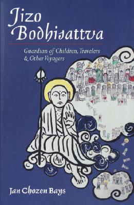 Image for Jizo Bodhisattva: Guardian of Children, Travelers, and Other Voyagers Jizo Bodhisattva: Guardian of Children, Travelers, and Other Voyagers