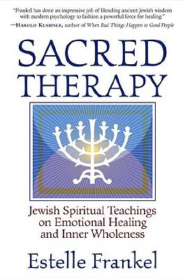 Sacred Therapy: Jewish Spiritual Teachings on Emotional Healing and Inner Wholeness
