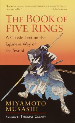 BOOK OF FIVE RINGS, THE: A CLASSIC TEXT ON THE JAPANESE WAY OF THE SWORD TRANSLATED BY THOMAS CLEARY