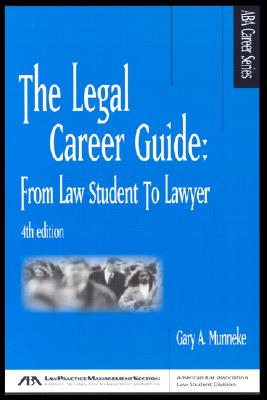 The Legal Career Guide: From Law Student to Lawyer [ABA Career Series]