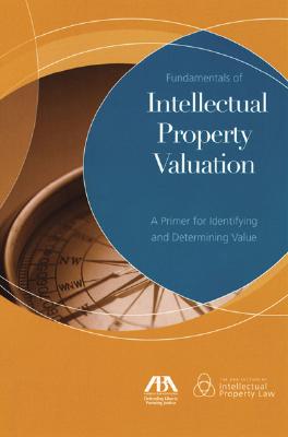 Image for Fundamentals of Intellectual Property Valuation: A Primer for Identifying and Determining Value