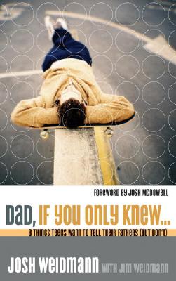 Dad, If You Only Knew.: Eight Things Teens Want to Tell Their Fathers (but Don't)