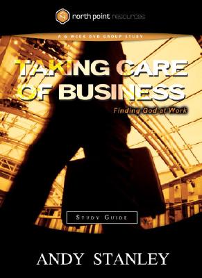 Taking Care of Business Study Guide: Finding God at Work (Northpoint Resources) [Paperback] Stanley, Andy