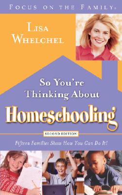 Image for So You're Thinking About Homeschooling: Fifteen Families Show How You Can Do It (Focus on the Family)