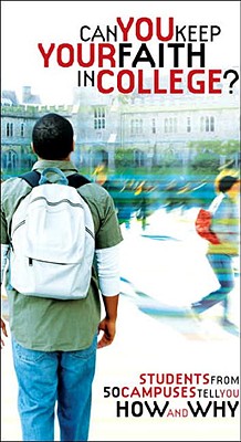 Can You Keep Your Faith in College: Students from 50 Campuses Tell You How - and Why