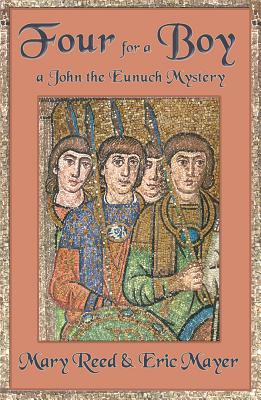 FOUR FOR A BOY: A JOHN THE EUNUCH MYSTERY