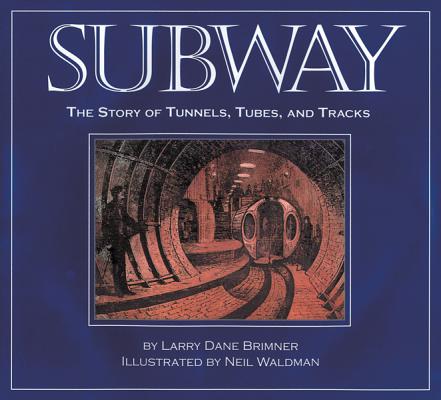 Image for Subway: The Story of Tunnels, Tubes, and Tracks Subway: The Story of Tunnels, Tubes, and Tracks