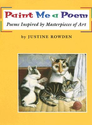 Paint Me a Poem: Poems Inspired by Masterpieces of Art