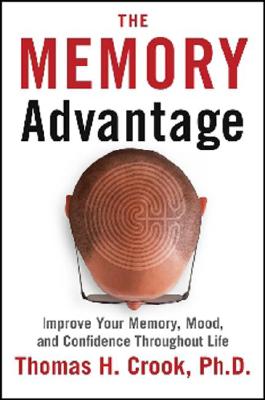The Memory Advantage: Improve Your Memory, Mood And Confidence Throughout Life