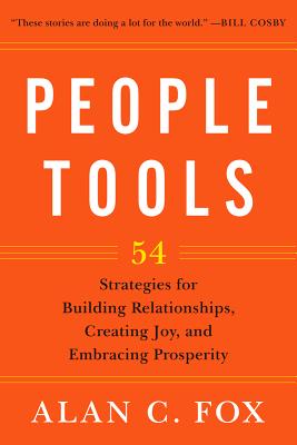 People Tools: 54 Strategies for Building Relationships, Creating Joy, and Embracing Prosperity