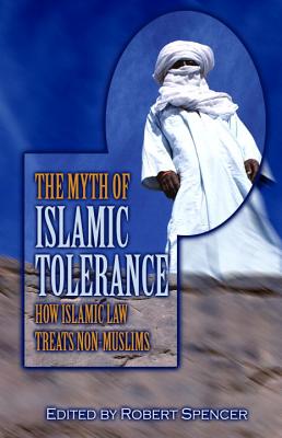Image for The Myth of Islamic Tolerance: How Islamic Law Treats Non-Muslims