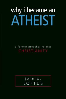 Why I Became an Atheist: A Former Preacher Rejects Christianity