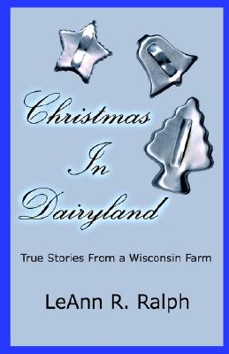 Christmas in Dairyland: True Stories From a Wisconsin Farm