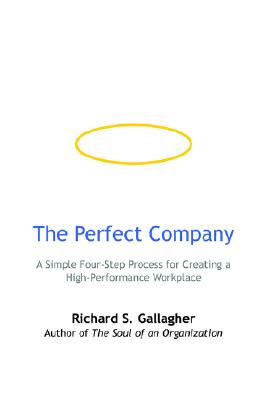 The Perfect Company: A Simple Four-step Process for Creating a High-performance Workplace