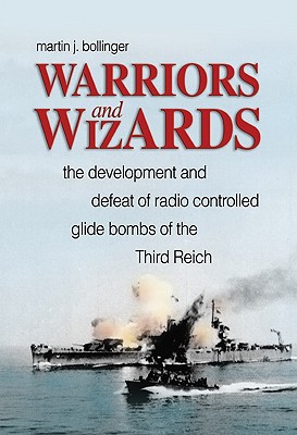 Warriors and Wizards: The Development and Defeat of Radio-Controlled Glide Bombs of the Third Reich