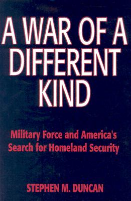 Image for A War of a Different Kind: Military Force and America's Search for Homeland Security