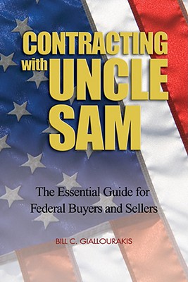Contracting with Uncle Sam: The Essential Guide for Federal Buyers and Sellers